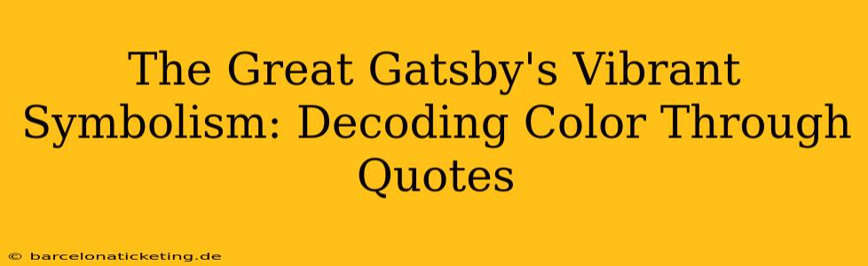 The Great Gatsby's Vibrant Symbolism: Decoding Color Through Quotes