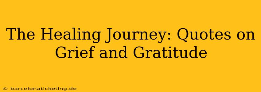The Healing Journey: Quotes on Grief and Gratitude