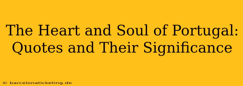 The Heart and Soul of Portugal: Quotes and Their Significance