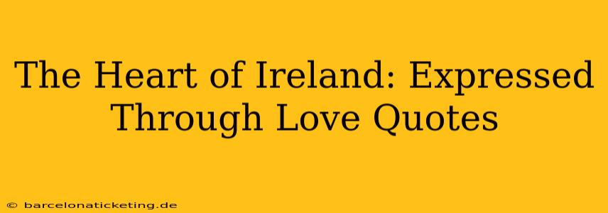 The Heart of Ireland: Expressed Through Love Quotes