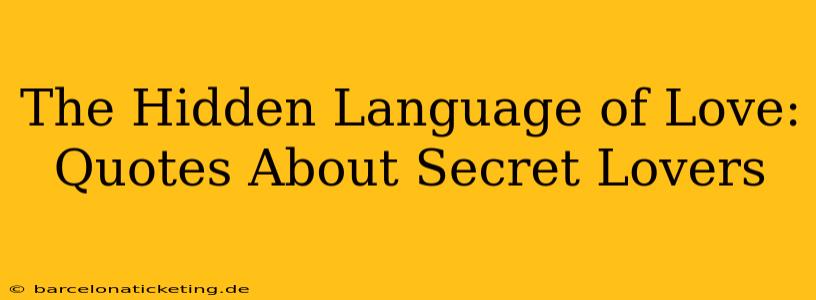The Hidden Language of Love: Quotes About Secret Lovers