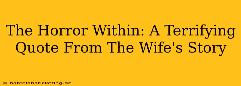 The Horror Within: A Terrifying Quote From The Wife's Story