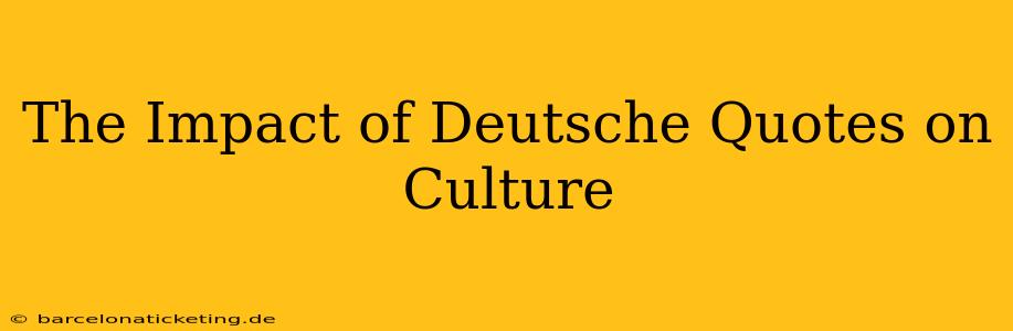 The Impact of Deutsche Quotes on Culture