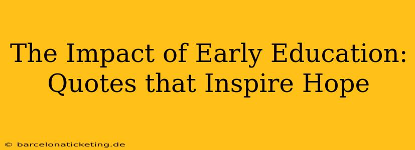 The Impact of Early Education: Quotes that Inspire Hope