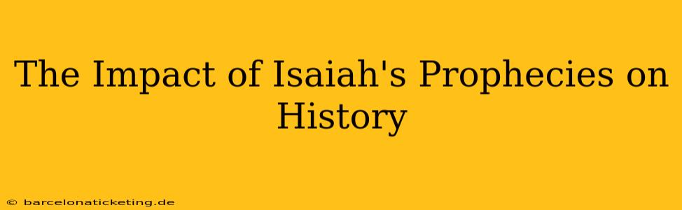 The Impact of Isaiah's Prophecies on History