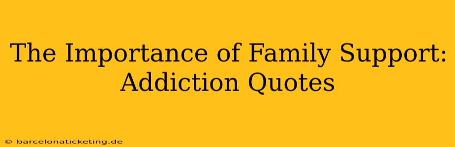The Importance of Family Support: Addiction Quotes