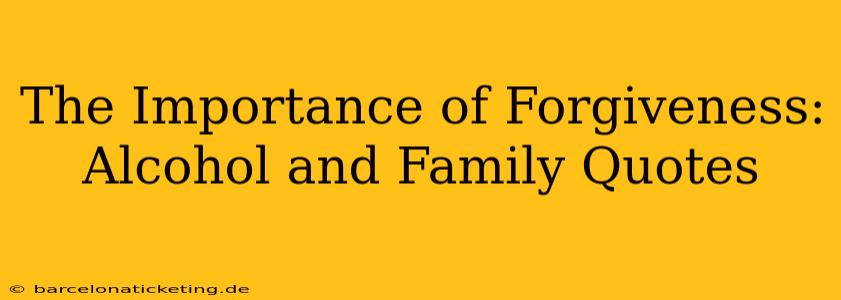 The Importance of Forgiveness: Alcohol and Family Quotes