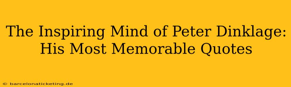 The Inspiring Mind of Peter Dinklage: His Most Memorable Quotes