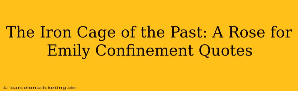 The Iron Cage of the Past: A Rose for Emily Confinement Quotes
