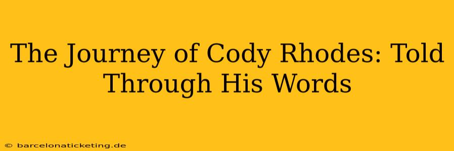 The Journey of Cody Rhodes: Told Through His Words