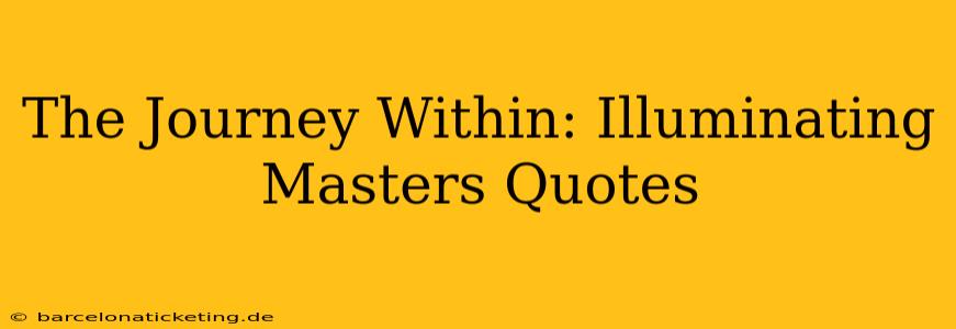 The Journey Within: Illuminating Masters Quotes