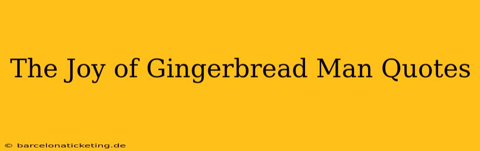 The Joy of Gingerbread Man Quotes