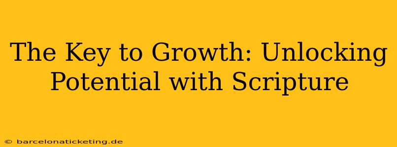 The Key to Growth: Unlocking Potential with Scripture