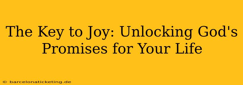 The Key to Joy: Unlocking God's Promises for Your Life