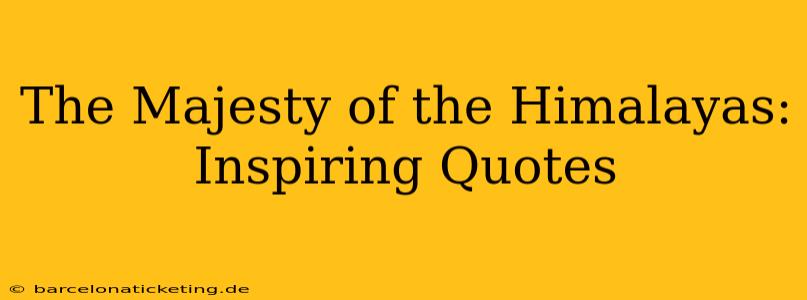 The Majesty of the Himalayas: Inspiring Quotes