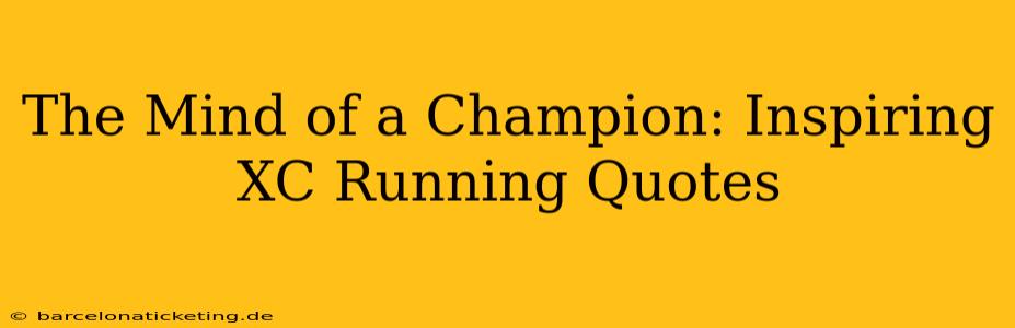 The Mind of a Champion: Inspiring XC Running Quotes