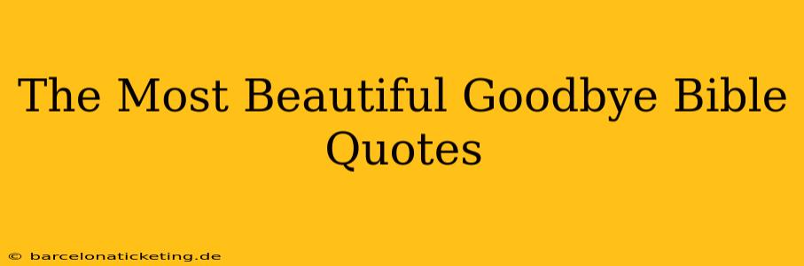 The Most Beautiful Goodbye Bible Quotes