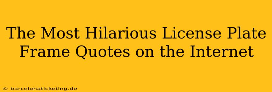 The Most Hilarious License Plate Frame Quotes on the Internet