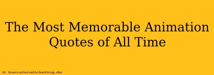 The Most Memorable Animation Quotes of All Time