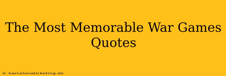 The Most Memorable War Games Quotes