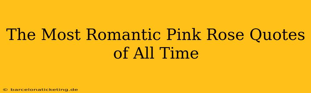 The Most Romantic Pink Rose Quotes of All Time