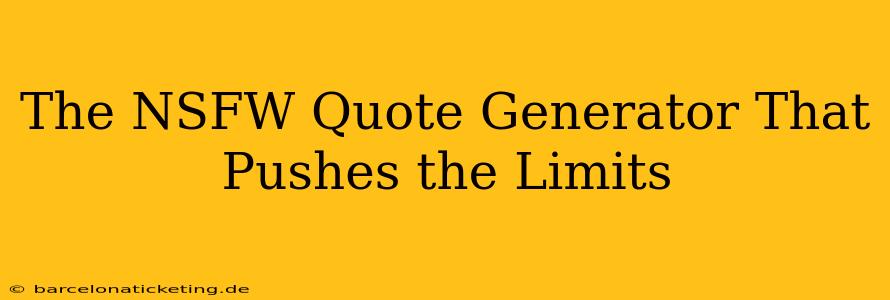 The NSFW Quote Generator That Pushes the Limits The NSFW Quote Generator That Pushes the Limits