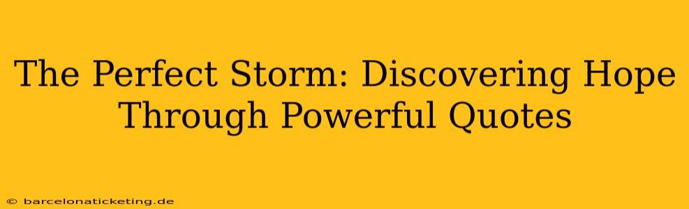 The Perfect Storm: Discovering Hope Through Powerful Quotes