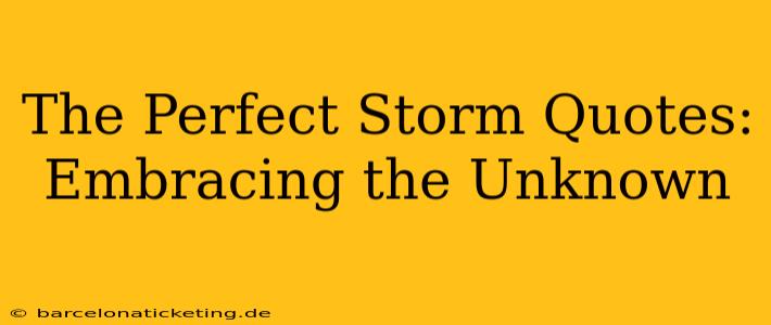 The Perfect Storm Quotes: Embracing the Unknown