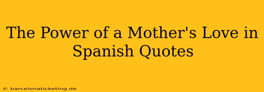 The Power of a Mother's Love in Spanish Quotes