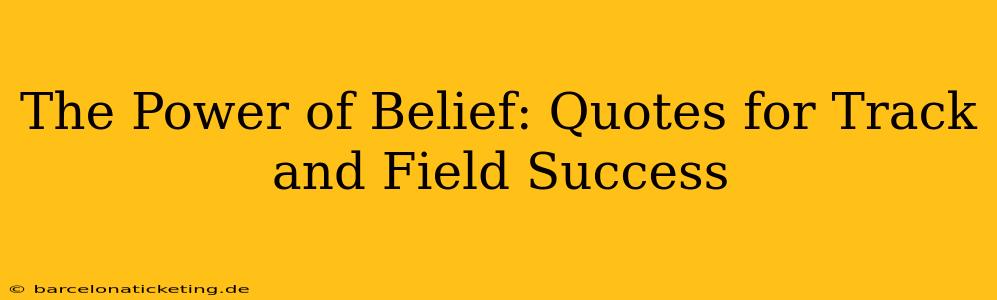 The Power of Belief: Quotes for Track and Field Success