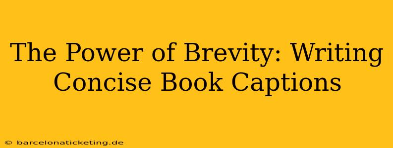 The Power of Brevity: Writing Concise Book Captions