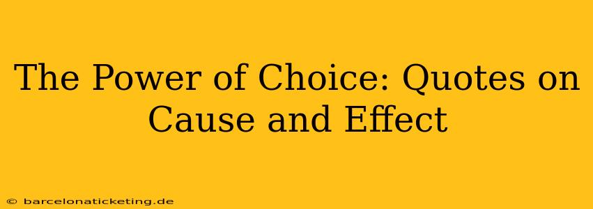 The Power of Choice: Quotes on Cause and Effect