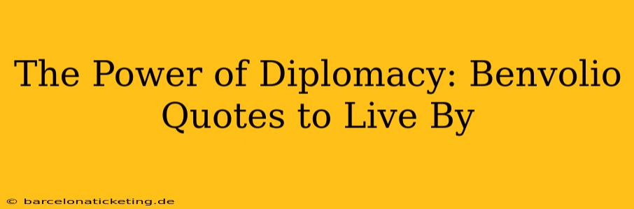 The Power of Diplomacy: Benvolio Quotes to Live By