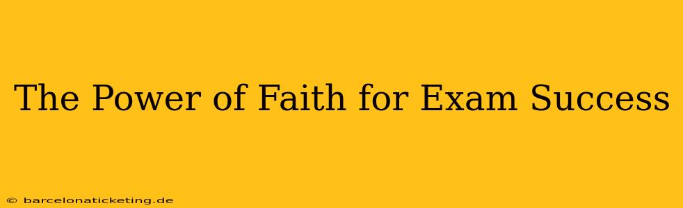 The Power of Faith for Exam Success