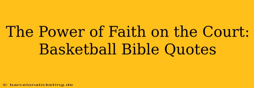 The Power of Faith on the Court: Basketball Bible Quotes