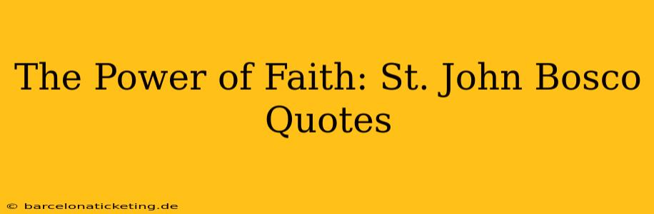 The Power of Faith: St. John Bosco Quotes