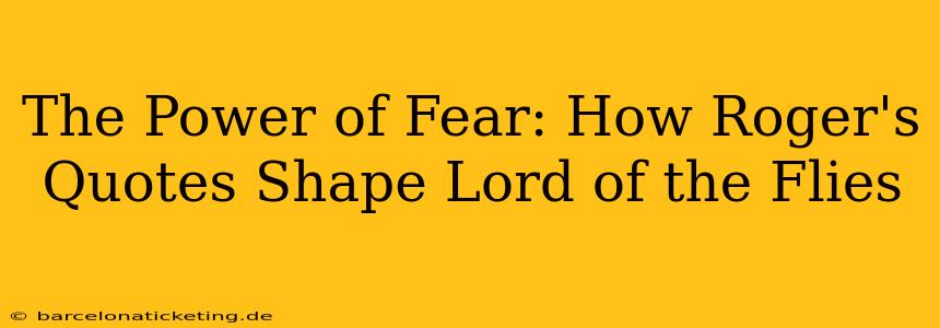 The Power of Fear: How Roger's Quotes Shape Lord of the Flies