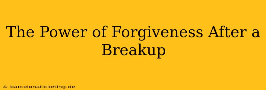 The Power of Forgiveness After a Breakup