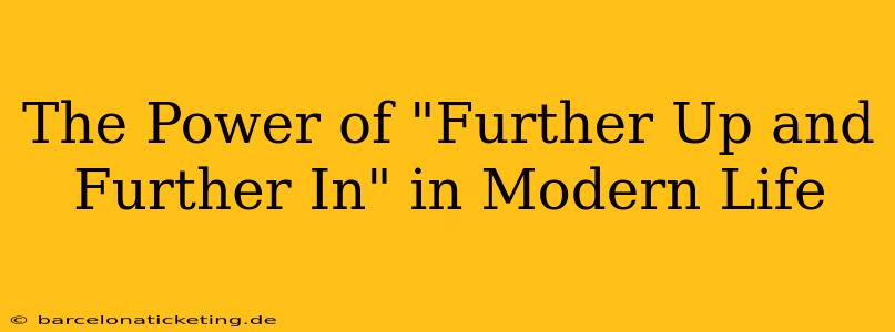 The Power of "Further Up and Further In" in Modern Life