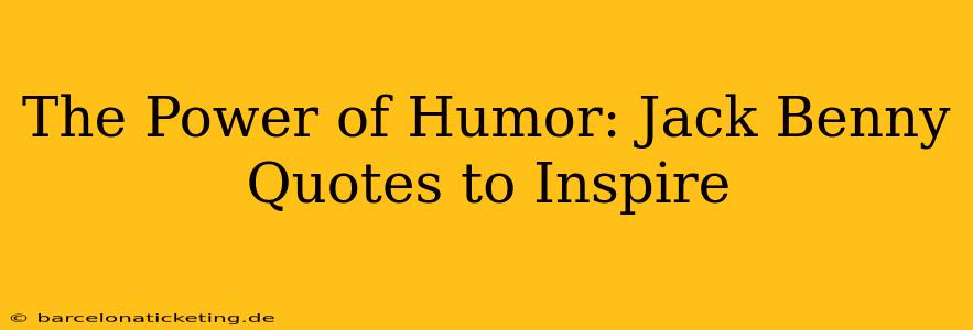 The Power of Humor: Jack Benny Quotes to Inspire