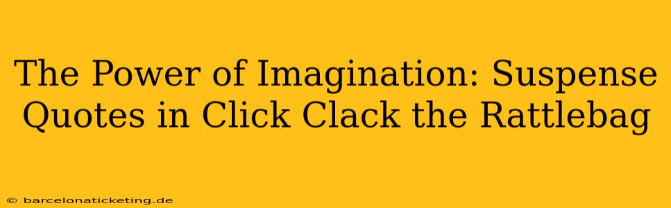 The Power of Imagination: Suspense Quotes in Click Clack the Rattlebag