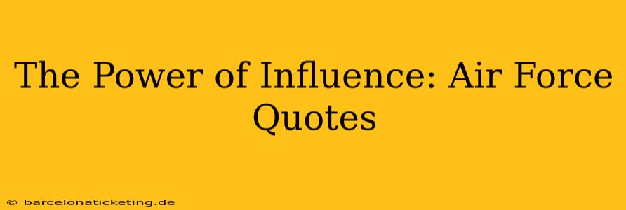 The Power of Influence: Air Force Quotes