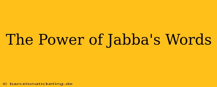 The Power of Jabba's Words