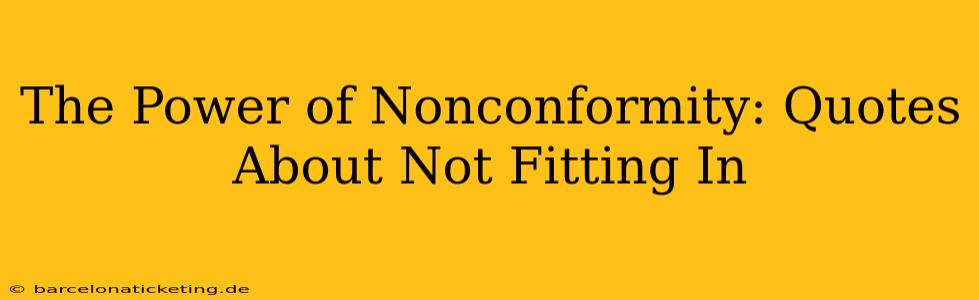 The Power of Nonconformity: Quotes About Not Fitting In