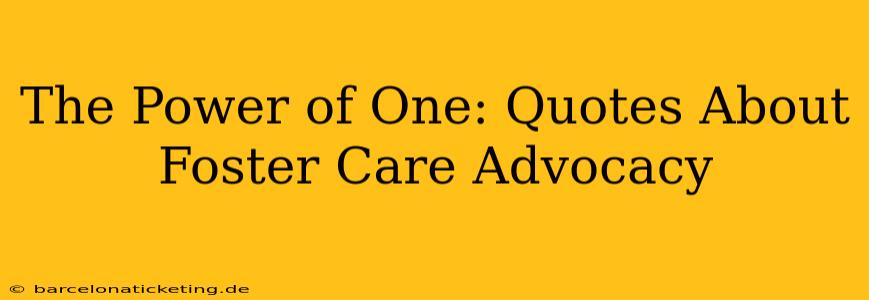 The Power of One: Quotes About Foster Care Advocacy