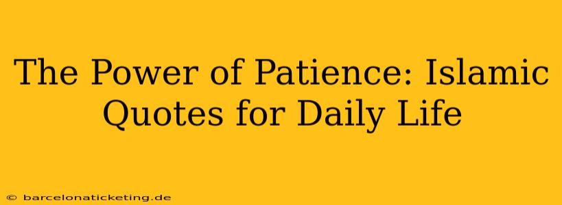 The Power of Patience: Islamic Quotes for Daily Life