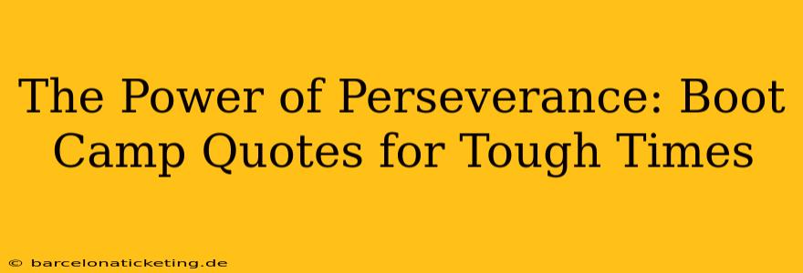The Power of Perseverance: Boot Camp Quotes for Tough Times