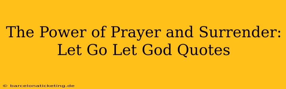 The Power of Prayer and Surrender:  Let Go Let God Quotes