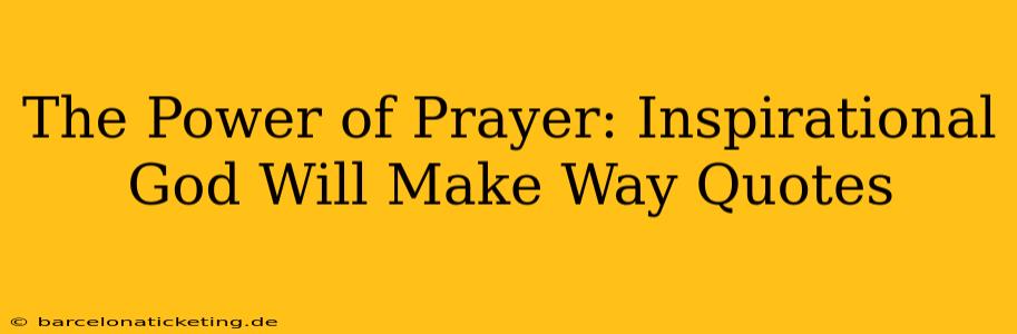 The Power of Prayer: Inspirational God Will Make Way Quotes
