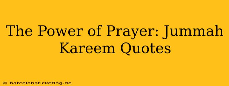 The Power of Prayer: Jummah Kareem Quotes